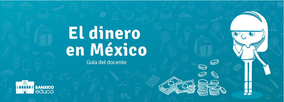 El dinero en México · Guía del docente BANXICO-00001